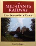 Book cover of The Mid-Hants Railway - From Construction to Closure by HARDINGHAM, Roger 